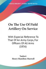 On The Use Of Field Artillery On Service