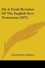 On A Fresh Revision Of The English New Testament (1871)