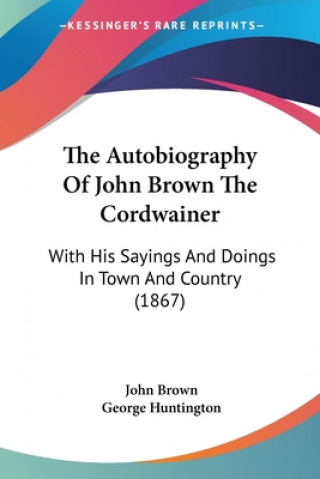 Autobiography Of John Brown The Cordwainer