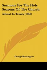 Sermons For The Holy Seasons Of The Church