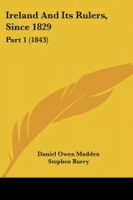 Ireland And Its Rulers, Since 1829