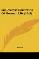 Six Dramas Illustrative Of German Life (1848)