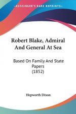 Robert Blake, Admiral And General At Sea