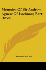 Memoirs Of Sir Andrew Agnew Of Lochnaw, Bart. (1850)