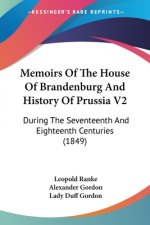 Memoirs Of The House Of Brandenburg And History Of Prussia V2