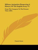Military Antiquities Respecting A History Of The English Army V1