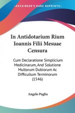 In Antidotarium Rium Ioannis Filii Mesuae Censura