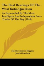 The Real Bearings Of The West India Question: As Expounded By The Most Intelligent And Independent Free-Trader Of The Day (1848)