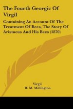 The Fourth Georgic Of Virgil: Containing An Account Of The Treatment Of Bees, The Story Of Aristaeus And His Bees (1870)