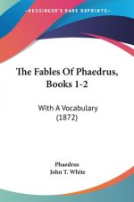 The Fables Of Phaedrus, Books 1-2: With A Vocabulary (1872)
