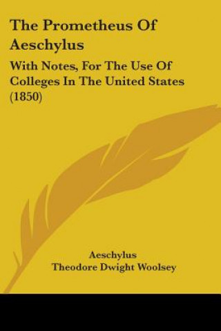 The Prometheus Of Aeschylus: With Notes, For The Use Of Colleges In The United States (1850)