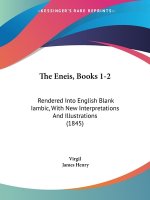 The Eneis, Books 1-2: Rendered Into English Blank Iambic, With New Interpretations And Illustrations (1845)