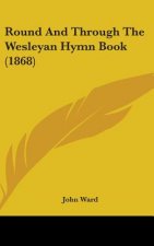 Round And Through The Wesleyan Hymn Book (1868)