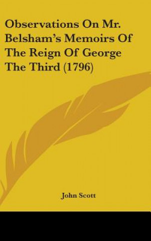 Observations On Mr. Belsham's Memoirs Of The Reign Of George The Third (1796)