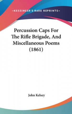 Percussion Caps For The Rifle Brigade, And Miscellaneous Poems (1861)