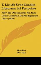 T. Livi Ab Urbe Condita Librorum 142 Periochae