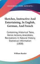 Sketches, Instructive And Entertaining, In English, German, And French