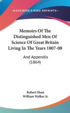 Memoirs Of The Distinguished Men Of Science Of Great Britain Living In The Years 1807-08