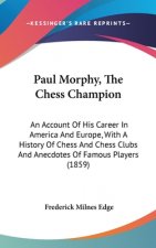 Paul Morphy, The Chess Champion