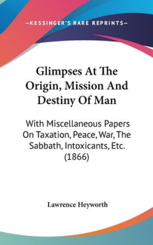 Glimpses At The Origin, Mission And Destiny Of Man