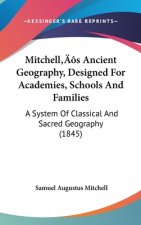 Mitchell's Ancient Geography, Designed For Academies, Schools And Families