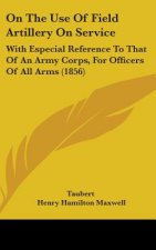 On The Use Of Field Artillery On Service