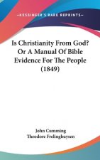 Is Christianity From God? Or A Manual Of Bible Evidence For The People (1849)