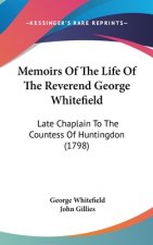 Memoirs Of The Life Of The Reverend George Whitefield