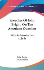 Speeches Of John Bright, On The American Question