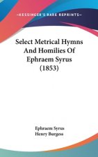 Select Metrical Hymns And Homilies Of Ephraem Syrus (1853)