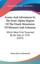 Scenes And Adventures In The Semi-Alpine Region Of The Ozark Mountains Of Missouri And Arkansas