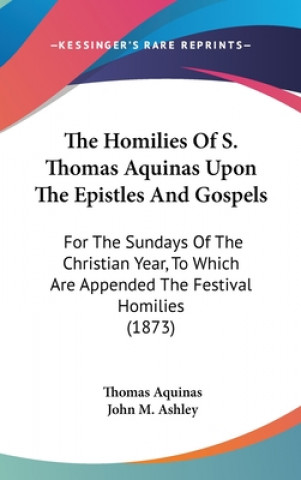 Homilies Of S. Thomas Aquinas Upon The Epistles And Gospels
