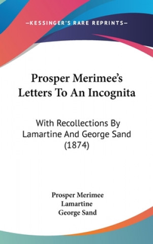 Prosper Merimee's Letters To An Incognita