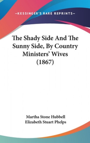 Shady Side And The Sunny Side, By Country Ministers' Wives (1867)