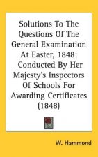 Solutions To The Questions Of The General Examination At Easter, 1848