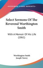 Select Sermons Of The Reverend Worthington Smith