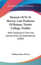 Memoir Of W. H. Harvey, Late Professor Of Botany, Trinity College, Dublin