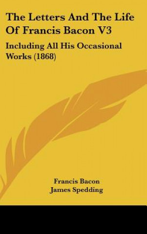 Letters And The Life Of Francis Bacon V3