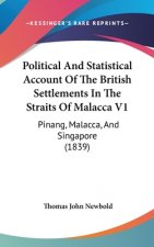 Political And Statistical Account Of The British Settlements In The Straits Of Malacca V1