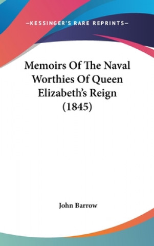 Memoirs Of The Naval Worthies Of Queen Elizabeth's Reign (1845)