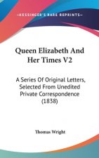 Queen Elizabeth And Her Times V2