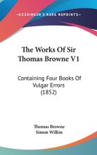 Works Of Sir Thomas Browne V1
