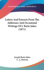 Letters And Extracts From The Addresses And Occasional Writings Of J. Beete Jukes (1871)