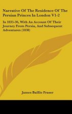 Narrative Of The Residence Of The Persian Princes In London V1-2