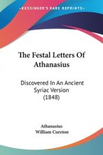 The Festal Letters Of Athanasius: Discovered In An Ancient Syriac Version (1848)