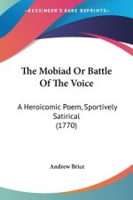 The Mobiad Or Battle Of The Voice: A Heroicomic Poem, Sportively Satirical (1770)