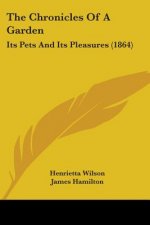 The Chronicles Of A Garden: Its Pets And Its Pleasures (1864)