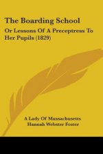 The Boarding School: Or Lessons Of A Preceptress To Her Pupils (1829)