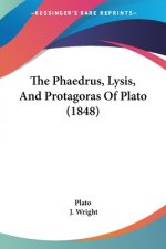 The Phaedrus, Lysis, And Protagoras Of Plato (1848)