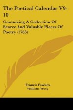 The Poetical Calendar V9-10: Containing A Collection Of Scarce And Valuable Pieces Of Poetry (1763)